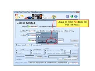 Clique no botão  Não  (para não criar sub pastas) 