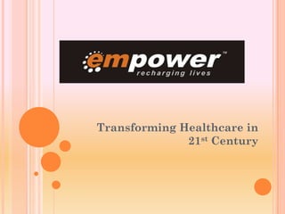 Transforming Healthcare in
              21st Century
 