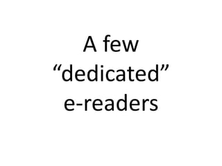 A few “dedicated” e-readers