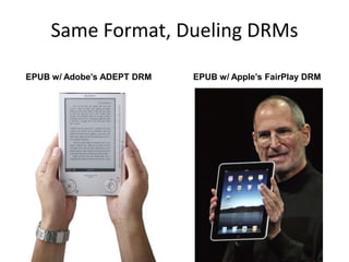 Same Format, Dueling DRMs EPUB w/ Adobe’s ADEPT DRM EPUB w/ Apple’s FairPlay DRM