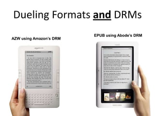 Dueling Formats and DRMsEPUB using Abode’s DRM AZW using Amazon’s DRM 