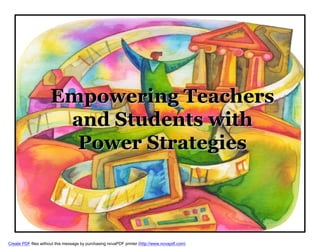 Empowering Teachers
                      and Students with
                       Power Strategies



Create PDF files without this message by purchasing novaPDF printer (http://www.novapdf.com)
 