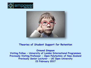 Theories of Student Support for Retention
Ormond Simpson
Visiting Fellow - University of London International Programmes
P...