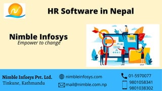 Nimble Infosys
Nimble Infosys Pvt. Ltd.
Tinkune, Kathmandu
nimbleinfosys.com
mail@nimble.com.np
01-5970077
9801058341
9801038302
Empower to change
HR Software in Nepal
 