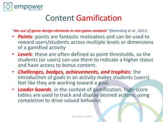 Content Gamification
"the use of game design elements in non-game contexts" (Deterding et al., 2011)
• Points: points are ...
