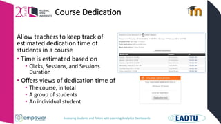 Assessing Students and Tutors with Learning Analytics Dashboards
Course Dedication
Allow teachers to keep track of
estimat...