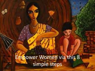 Empower Women via this 8
simple steps

 
