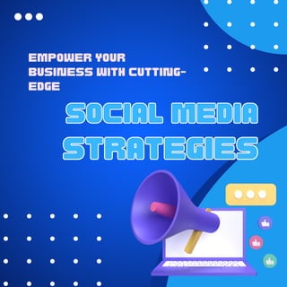 Empower Your
Business with Cutting-
Edge
Social Media
Social Media
Strategies
Strategies
 