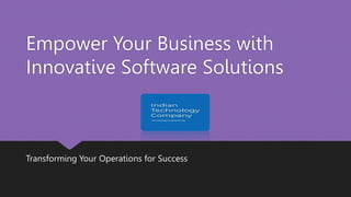 Empower Your Business with
Innovative Software Solutions
Transforming Your Operations for Success
 