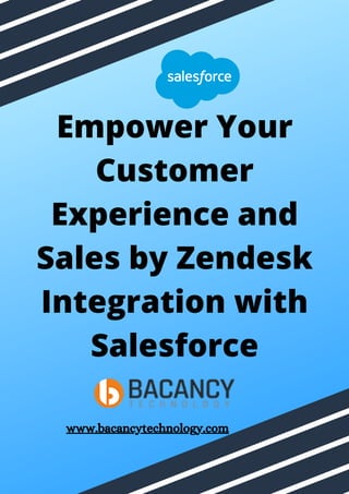 Empower Your
Customer
Experience and
Sales by Zendesk
Integration with
Salesforce
www.bacancytechnology.com
 