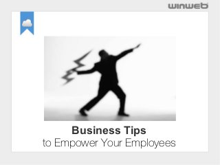 Business Tips
to Empower Your Employees

 