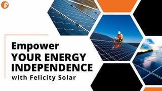 YOUR ENERGY
INDEPENDENCE
Empower
with Felicity Solar
 