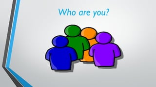 Who are you?
 
