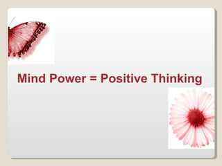 Mind Power = Positive Thinking 