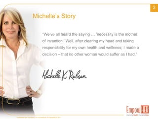 Started in 2007 by renowned women’s health advocate Michelle King Robson