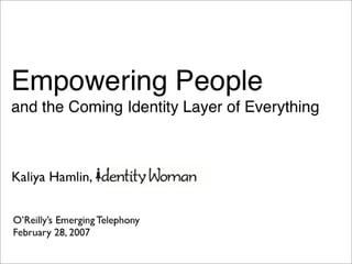 Empowring People and the Coming Identity Layer of Everything