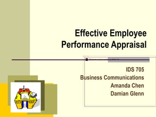 Effective Employee
Performance Appraisal
IDS 705
Business Communications
Amanda Chen
Damian Glenn
 