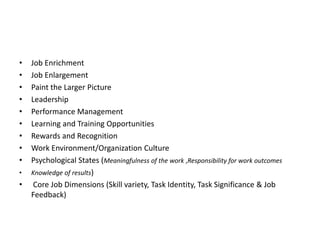 • Job Enrichment
• Job Enlargement
• Paint the Larger Picture
• Leadership
• Performance Management
• Learning and Trainin...