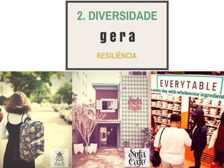 g e r a
2. DIVERSIDADE
RESILIÊNCIA 
 