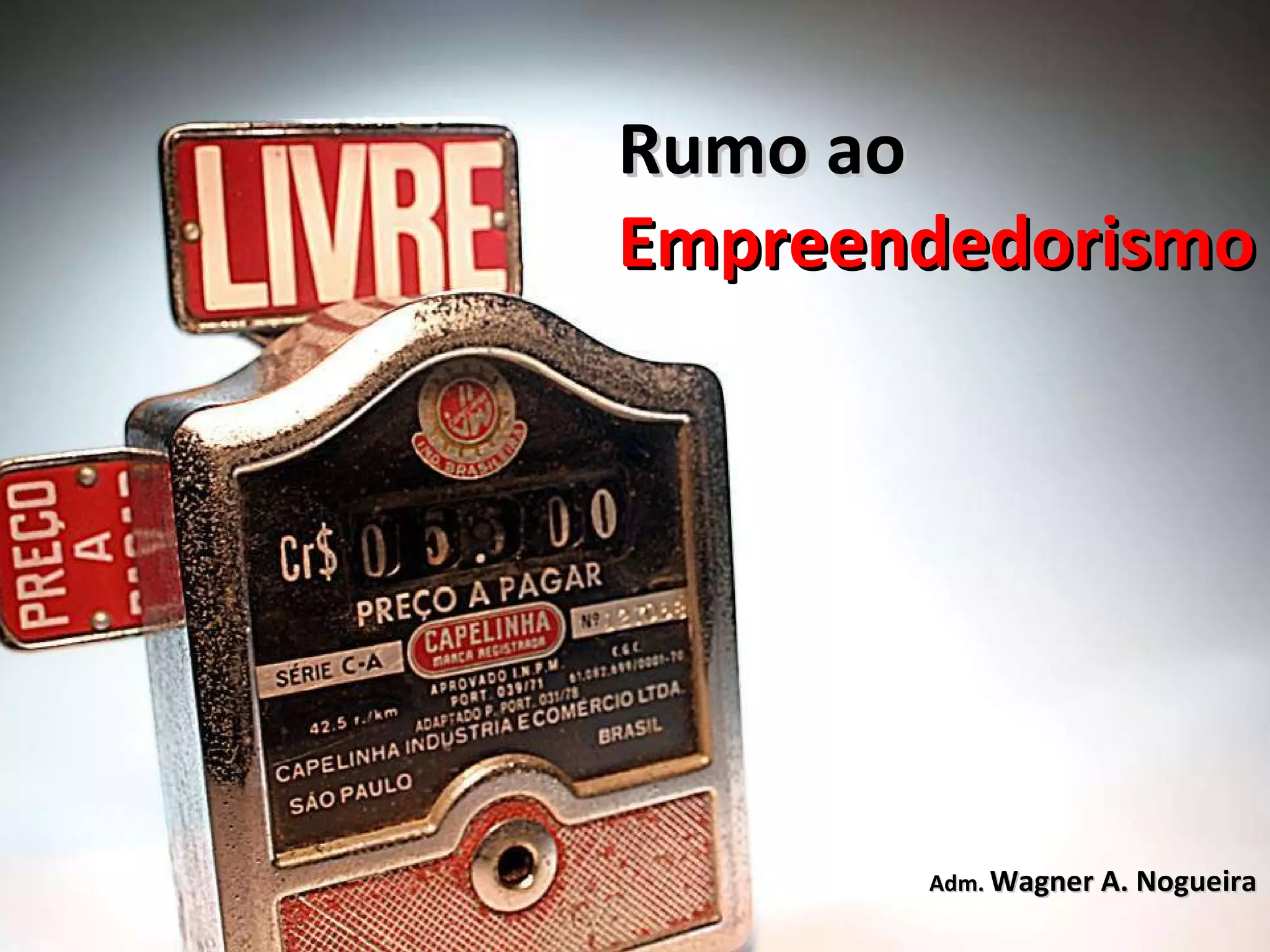 Rumo ao Empreendedorismo Adm. Wagner A. Nogueira