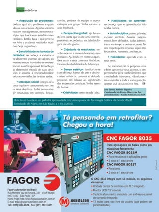 Empreendedores


    • Resolução de problemas:            tarefas, projetos de equipe e outros          • Habilidades de aprender:
deduza qual é o problema e quais         esforços em grupo. Saiba escutar e         reconheça que o aprendizado não
são as suas causas. Agindo sozinho       usar feedback.                             acaba nunca.
ou com outras pessoas, monte estra-
                                            • Perspectiva global: aja levan-            • Autodisciplina: pense, planeje,
tégias que funcionem em diferentes
                                         do em conta que existe uma interde-        execute, controle. Assuma compro-
cenários. Então, faça o que precisa
                                         pendência econômica, social e bioló-       missos bem definidos. Saiba adminis-
ser feito e avalie os resultados obti-
                                         gica da vida global.                       trar o seu tempo e outros recursos. Te-
dos. Seja engenhoso.
                                                                                    nha respeito pelos recursos, sejam eles
                                            • Cidadania de resultados: en-
    • Sensibilidade na tomada de                                                    financeiros, humanos, ambientais.
                                         volva-se com a comunidade e seja res-
decisões: reconheça a existência
                                         ponsável. Aja tendo em mente as ques-         • Resiliência: aprenda com os
de diferentes sistemas de valores; ao
                                         tões atuais e seus contextos históricos.   seus erros.
mesmo tempo, mantenha-se coeren-
                                         Desenvolva habilidades de liderança.
te com sua ética pessoal. Reconheça                                                     Ao metabolizar os próprios erros
as dimensões morais de suas deci-           • Senso estético: familiarize-se        e bem aproveitar seus acertos, o em-
sões e assuma a responsabilidade         com diversas formas de arte e de pro-      preendedor gera conhecimentos que
pelas conseqüências de suas ações.       cessos artísticos. Assuma e defenda        a sociedade incorpora. Não é preci-
                                         posições em relação ao significado         so reinventar a roda a cada geração:
    • Interação social: integre-se a
                                         das expressões artísticas. Tenha senso     apenas usá-la para novos fins.
uma equipe e comprometa-se com
                                         de humor.
os seus objetivos. Saiba como atin-                                                 José Lerosa Antônio Siqueira
gir resultados em comitês, forças-          • Criatividade: pense fora da caixa.    Coordenador do Centro Minerva de Em-
                                                                                    preendedorismo - Escola Politécnica da USP

 (Este texto baseia-se em palestra apresentada no curso superior de Tecnologia Gráfica da Escola SENAI
 Theobaldo de Nigris, em São Paulo, a 14/12/2005).
 