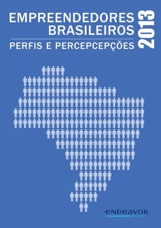 perfis e percepcepções
                                                                                   Brasileiros
                                                                               Empreendedores




1
    empreendedores brasileiros: perfis e percepções        2013
 