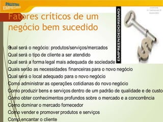 11
Fatores críticos de um
negócio bem sucedido
•
 