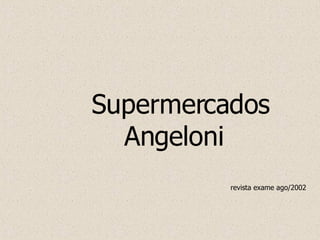 Supermercados Angeloni revista exame ago/2002 
