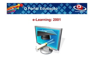 O Portal Educação

    e-Learning: 2001
 