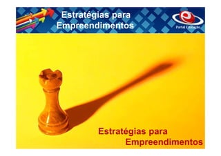 Estratégias para
Empreendimentos




         Estratégias para
               Empreendimentos
 