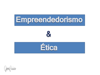 Empreendedorismo & Ética 