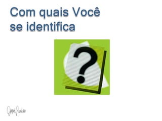 Com quais Você  se identifica