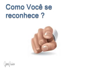 Como Você se reconhece ?