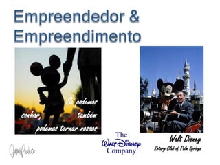 Empreendedor & EmpreendimentoSe podemos sonhar,             também podemos tornar nossos sonhos realidade!Walt DisneyRotary Club of Palm Springs
