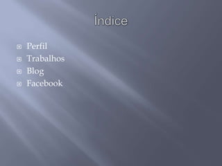    Perfil
   Trabalhos
   Blog
   Facebook
 