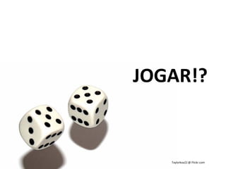 Taylorkoa22 @ Flickr.com
JOGAR!?
 