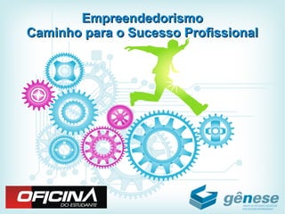 EmpreendedorismoEmpreendedorismo
Caminho para o Sucesso ProfissionalCaminho para o Sucesso Profissional
 