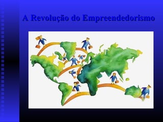 A Revolução do Empreendedorismo

 