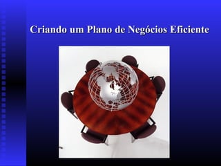 Criando um Plano de Negócios Eficiente

 