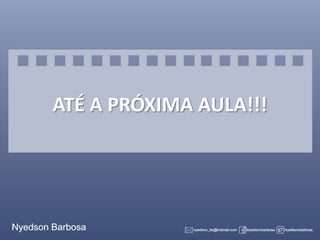 ATÉ A PRÓXIMA AULA!!!

 