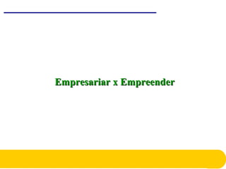 Empresariar x EmpreenderEmpresariar x Empreender
 