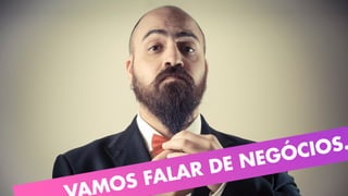 MOS FALAR DE NEGÓCIOS.
 
