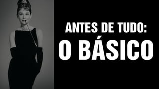 ANTES DE TUDO:
O BÁSICO
 
