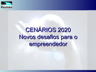 21SEBRAE Serviço de Apoio às Micro e Pequenas Empresas do Estado de São Paulo Julio Alberto Glaser Monteiro
CENÁRIOS 2020CENÁRIOS 2020
Novos desafios para oNovos desafios para o
empreendedorempreendedor
 