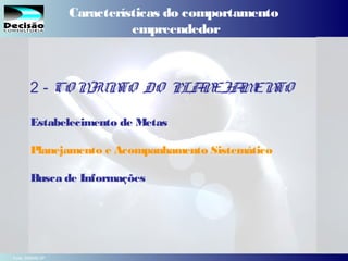 8SEBRAE Serviço de Apoio às Micro e Pequenas Empresas do Estado de São Paulo Julio Alberto Glaser Monteiro
2 - CO NJUNTO DO PLANEJAMENTO
Estabelecimento de Metas
Planejamento e Acompanhamento Sistemático
Busca de Informações
Características do comportamento
empreendedor
Fonte: SEBRAE-SP
 
