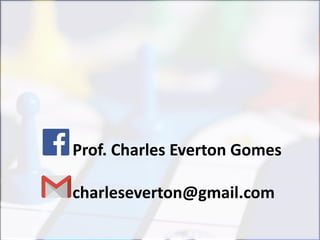 Prof. Charles Everton Gomes
charleseverton@gmail.com
 
