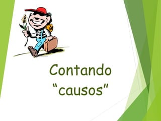 Contando
“causos”
 