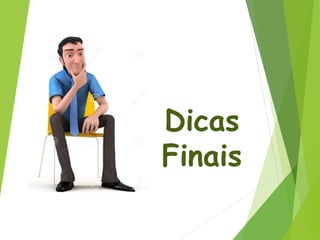 Dicas
Finais
 