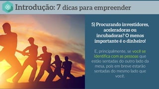 E, principalmente, se você se
identifica com as pessoas que
estão sentadas do outro lado da
mesa, pois em breve estarão
sentadas do mesmo lado que
você.
 