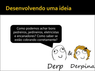Como podemos achar bons pedreiros, jardineiros, eletricistas e encanadores? Como saber se estão cobrando corretamente?  